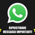 ripristinare messaggi importanti WhatsApp guida