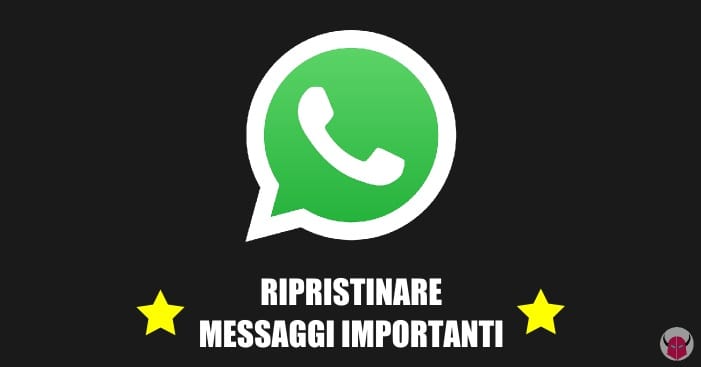 ripristinare messaggi importanti WhatsApp guida